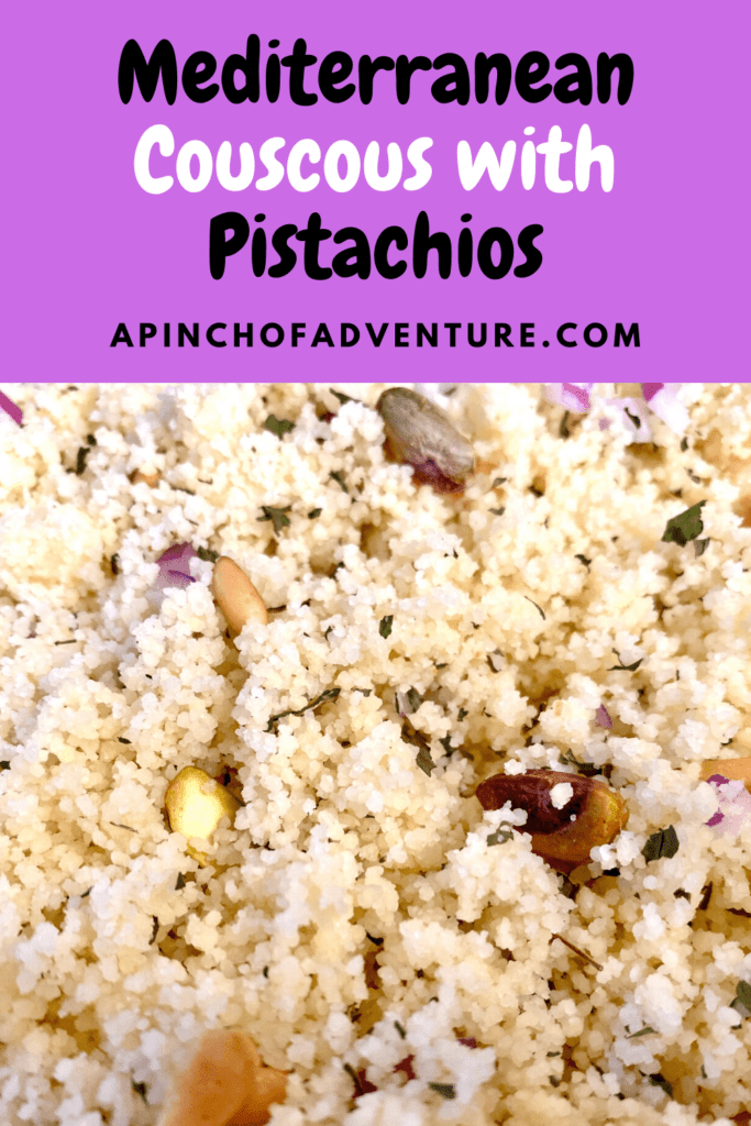 This Mediterranean couscous with pistachios recipe is a very fast an easy recipe. If you are looking for an easy and healthy couscous salad recipe, this one is it. It's ready in under 10 minutes. This couscous recipe has a lemon and herb dressing and is full of healthy pistachios, mint and olive oil. This is perfect if you follow a Mediterrranean diet. Serve it warm or at room temperature. It is a family friendly side dish as well. #vegan #vegetarian #mediterranean #lebanese #lemon #couscous #mint #salad #healthyfood -APinchOfAdventure