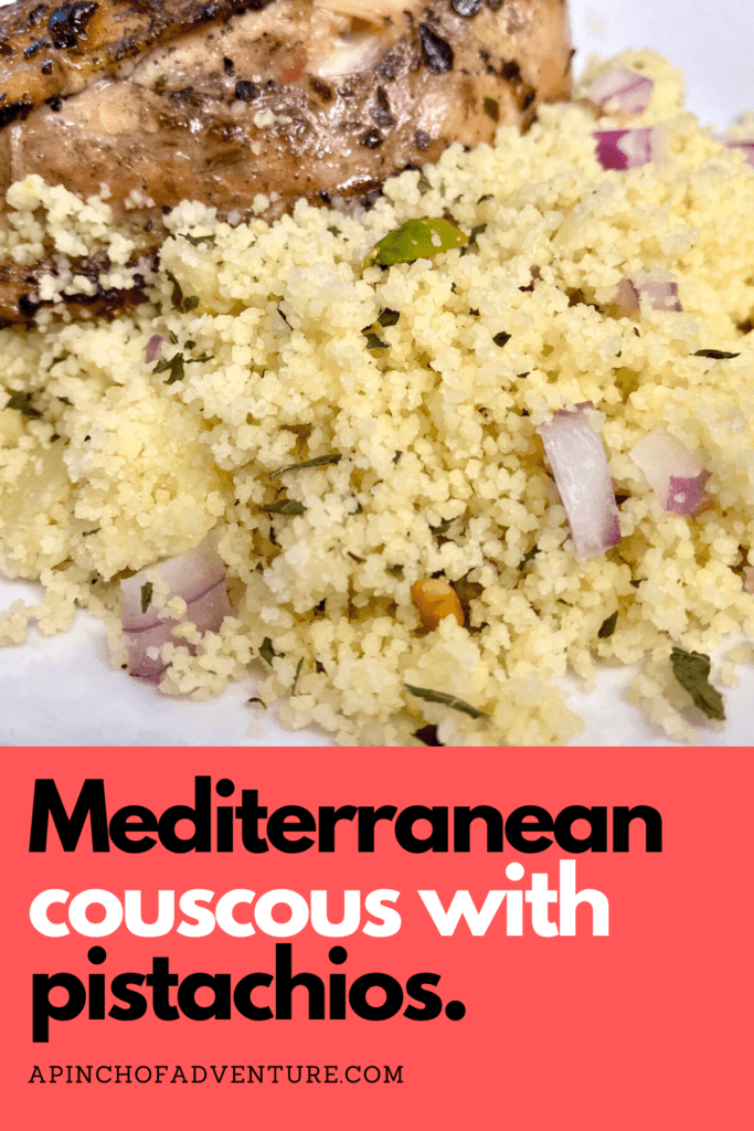 This Mediterranean couscous with pistachios recipe is a very fast an easy recipe. If you are looking for an easy and healthy couscous salad recipe, this one is it. It's ready in under 10 minutes. This couscous recipe has a lemon and herb dressing and is full of healthy pistachios, mint and olive oil. This is perfect if you follow a Mediterrranean diet. Serve it warm or at room temperature. It is a family friendly side dish as well. #vegan #vegetarian #mediterranean #lebanese #lemon #couscous #mint #salad #healthyfood -APinchOfAdventure